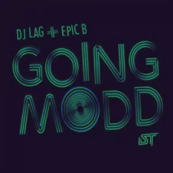 DJ Lag X Epic B - Going Modd